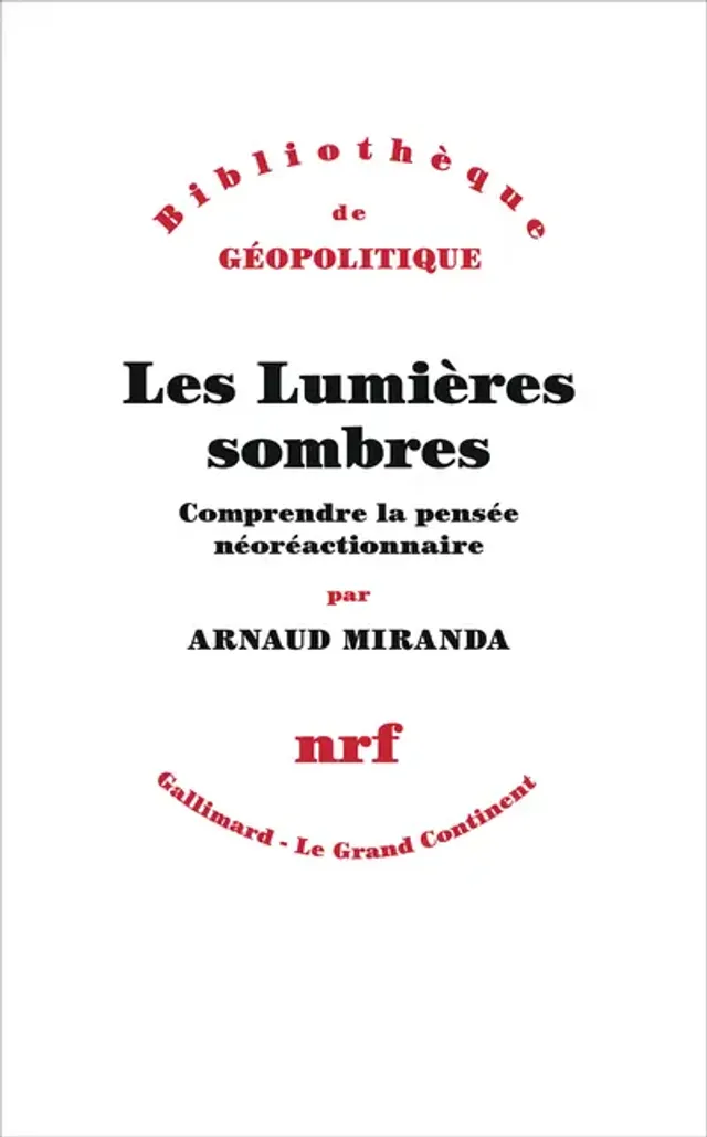 Les Lumières sombres - Comprendre la pensée néoréactionnaire aux éditions Gallimard
